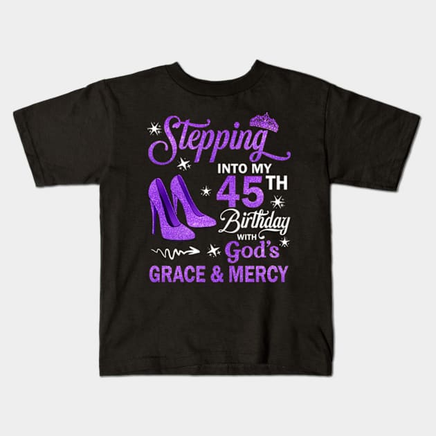 Stepping Into My 45th Birthday With God's Grace & Mercy Bday Kids T-Shirt by MaxACarter